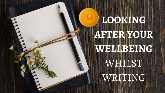 Looking after your wellbeing whilst&nbsp;writing