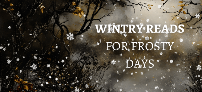 A wintry scene showing dark branches, snow and a moody background with the text overlaid: Wintry reads for frosty days